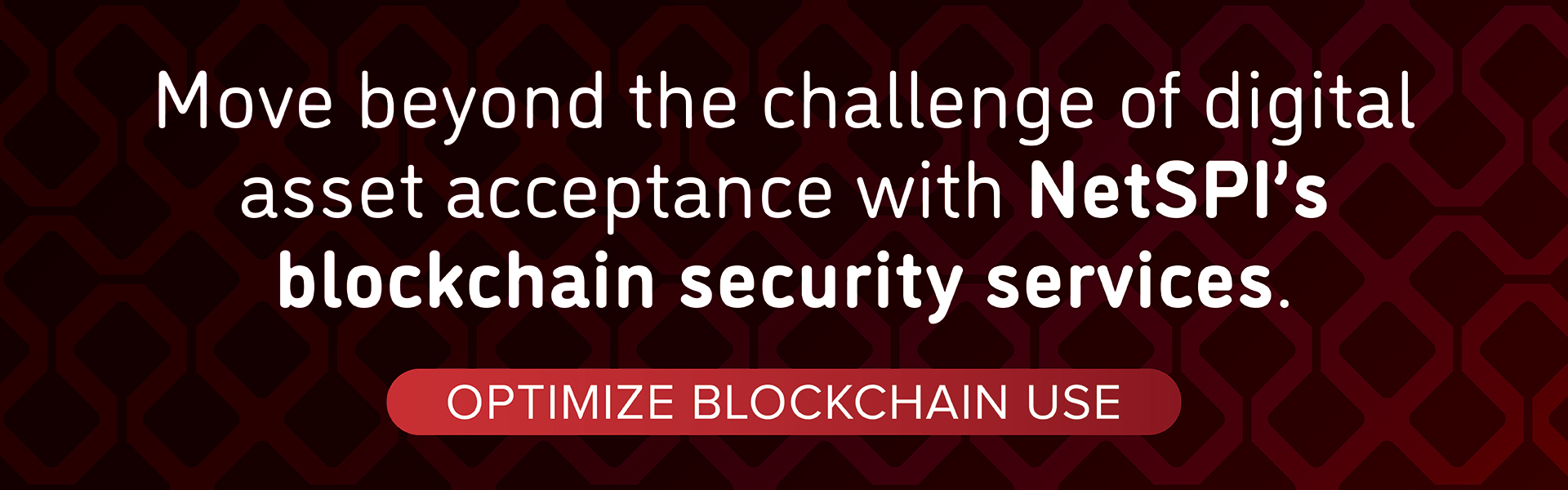 Move beyond the challenge of digital asset acceptance with NetSPI’s blockchain security services. Optimize Blockchain Use.