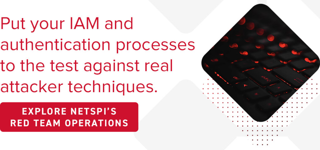 Put your IAM and authentication processes to the test against real attacker techniques. Explore NetSPI’s red team operations.
