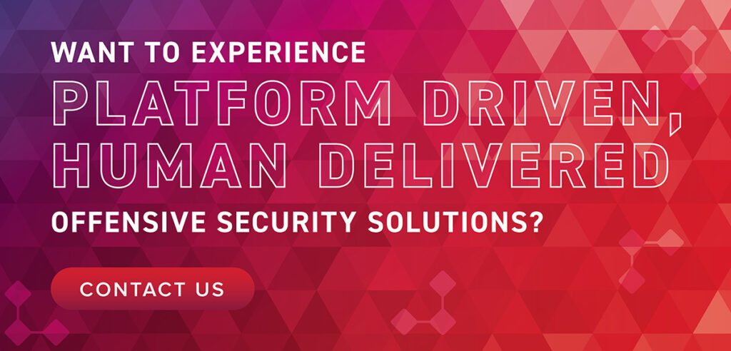 Want to experience “platform driven, human delivered” offensive security solutions? Contact us.