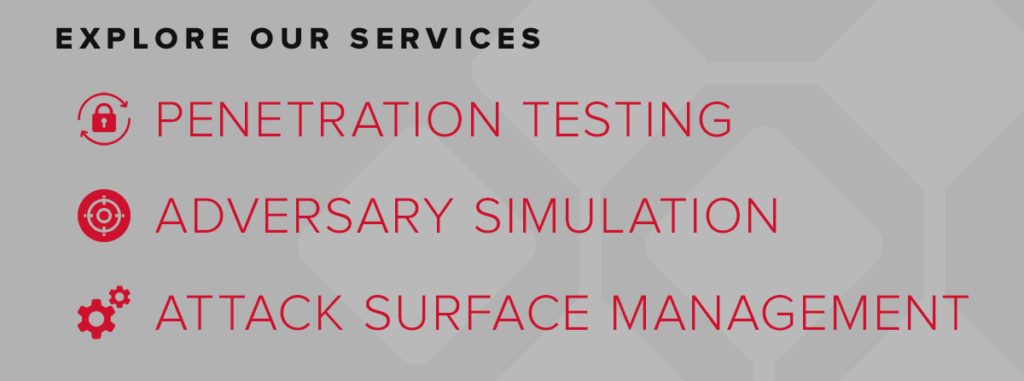 Explore our penetration testing, adversary simulation, and attack surface management services.