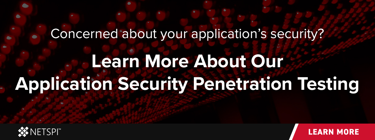 Concerned about your application’s security? Learn more about our application security penetration testing.